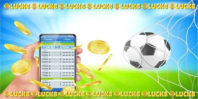 Cá cược bóng đá LUCK8 với tỷ lệ kèo cạnh tranh