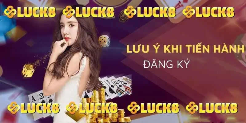Những điều hội viên cần lưu ý gì khi đăng ký LUCK8